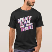 Debate Team We Have Issues Viewpoints Discuss Disc Tシャツ (正面)
