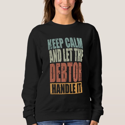 Debtor Keep Calm and let the Debtor handle it スウェットシャツ (正面)