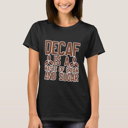 Decafはクリームと砂糖の廃棄物である Tシャツ (正面)
