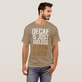 Decafは使い物にならない茶色の水だ Tシャツ (正面フル)