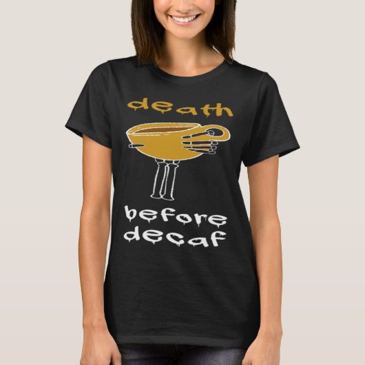 Decafコーヒー中毒の前の死 Tシャツ (正面)