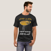 Decafコーヒー中毒の前の死 Tシャツ (正面フル)