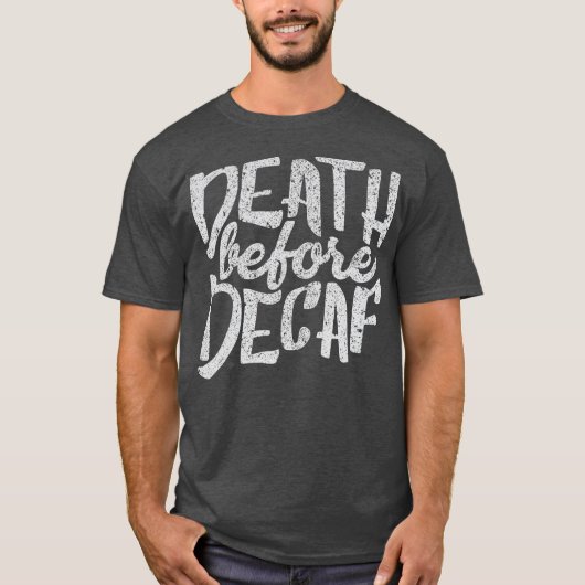 Decaf Coffee Drinkersの前の面白いシャツ死 Tシャツ (正面)