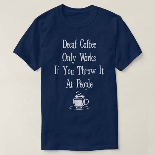 Decaf Coffee FunnyDecafは投げもしるだけで動作 Tシャツ (デザイン正面)