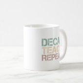 Decaf Coffee Teach Repeat Funny Teachers Quote コーヒーマグカップ (正面右)