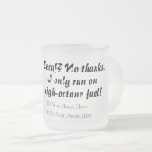Decaf? No thanks. I only run on high-octane fuel! フロストグラスマグカップ (正面右)