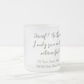 Decaf? No thanks. I only run on high-octane fuel! フロストグラスマグカップ (中央)