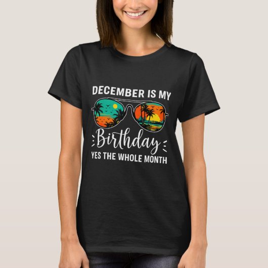 December Is My Birthday Yes The Whole Month Birthd Tシャツ (正面)