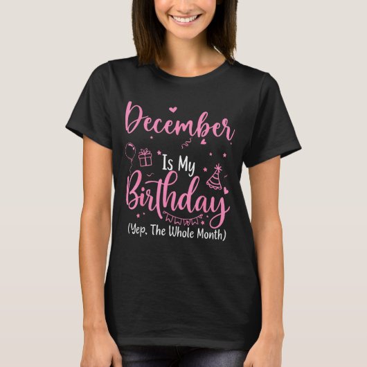 December Is My Birthday Yes The Whole Month Nk Bir Tシャツ (正面)