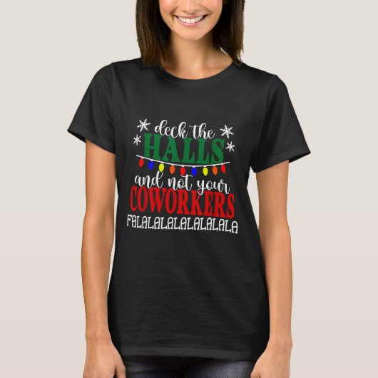 Deck The Halls And Not Your Coworkers Christmas Of Tシャツ (正面)