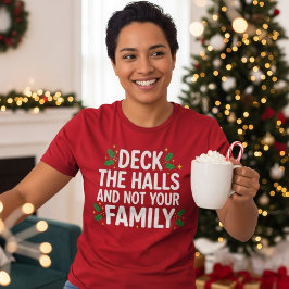 Deck The Halls And Not Your Family Funny Christmas Tシャツ