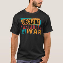 DECLARE VARIABLES NOT WARS - Programming Pun