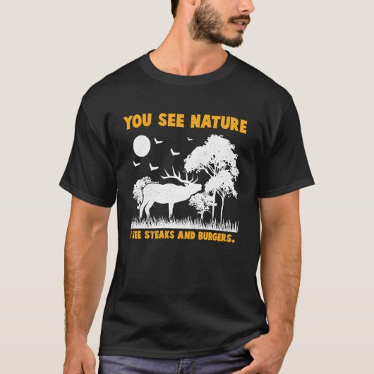 Deer Hunter I see Steaks and Burgers Animal Huntin Tシャツ (正面)