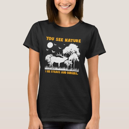 Deer Hunter I see Steaks and Burgers Animal Huntin Tシャツ (正面)
