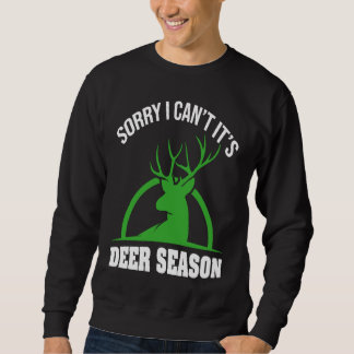 Deer Hunters Sorry I Can't It's Deer Season Deer S スウェットシャツ