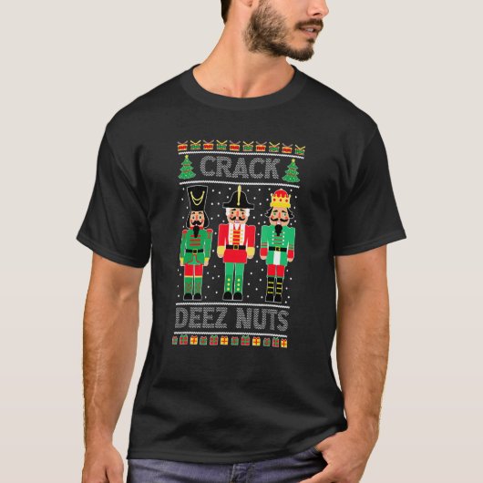Deez Nuts Nutcracker   Ugly Christmas Sweater Xmas Tシャツ (正面)
