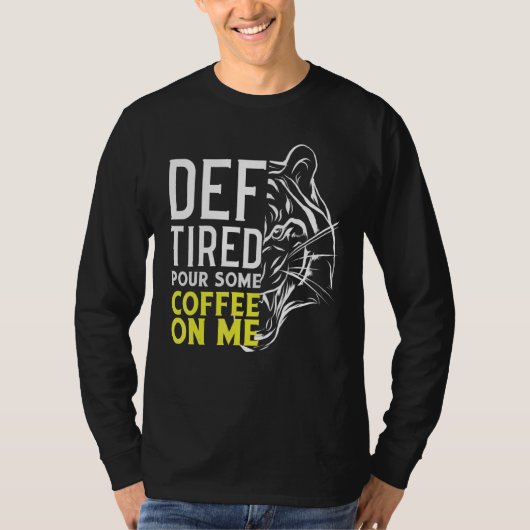 Def疲れ私にいくつかのコーヒーを注ぐ2 Tシャツ (正面)