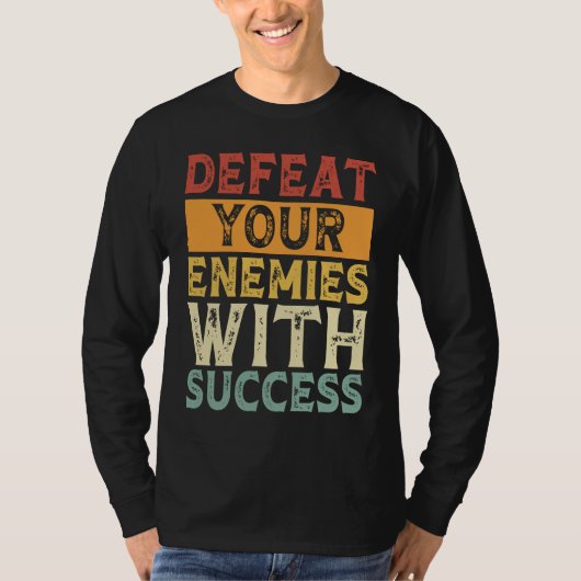 DEFEAT YOUR ENEMIES WITH SUCCESS MOTIVATION Tシャツ (正面)