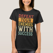 DEFEAT YOUR ENEMIES WITH SUCCESS MOTIVATION Tシャツ (正面)