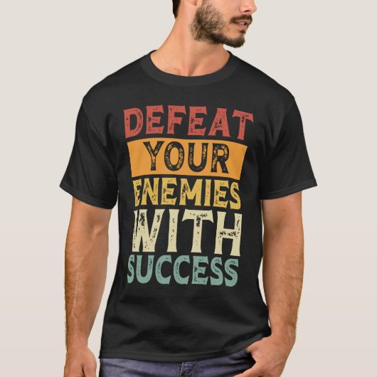 DEFEAT YOUR ENEMIES WITH SUCCESS MOTIVATION Tシャツ (正面)