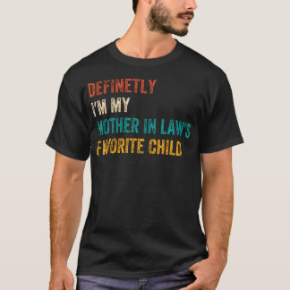 Definetly I'M My Mother In Laws Favorite Child Fun Tシャツ