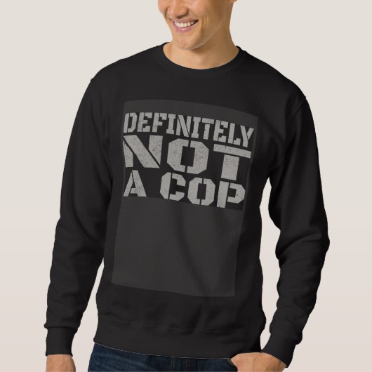 Definitely Not A Cop   Undercover Joke Men Women K スウェットシャツ (正面)