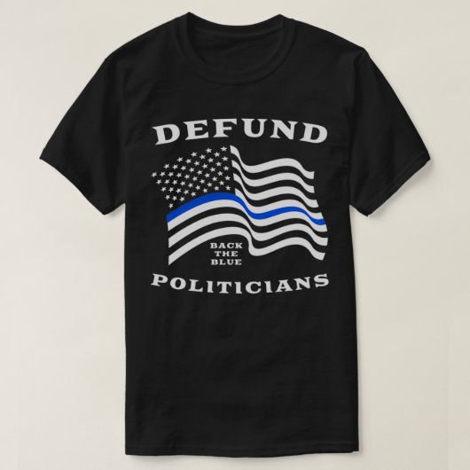 Defund Politicians  Thin Blue Line Police  Back Th Tシャツ (デザイン正面)