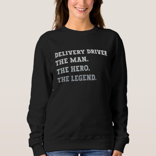 Delivery Driver The Man The Hero The Legend Delive スウェットシャツ (正面)