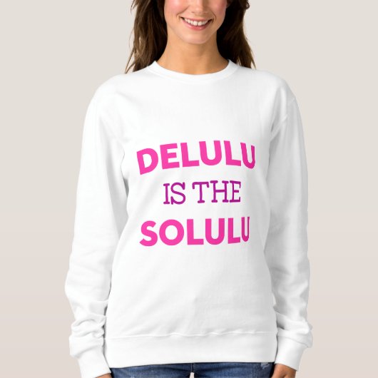 DELULU IS THE SOLULU スウェットシャツ (正面)