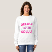 DELULU IS THE SOLULU スウェットシャツ (正面フル)