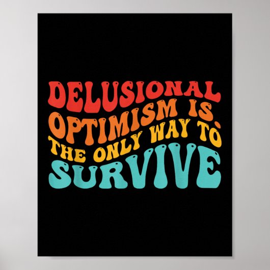 Delusional Optimism Is. The Only Way To Survive  ポスター (正面)