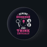 Demand Evidence and Think Critically Science 缶バッジ<br><div class="desc">Demand evidence and think critically forensic science saying with a modern design featuring investigation and scientific equipment</div>