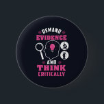 Demand Evidence and Think Critically Science 缶バッジ<br><div class="desc">Demand evidence and think critically forensic science saying with a modern design featuring investigation and scientific equipment</div>