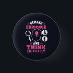 Demand Evidence and Think Critically Science 缶バッジ<br><div class="desc">Demand evidence and think critically forensic science saying with a modern design featuring investigation and scientific equipment</div>