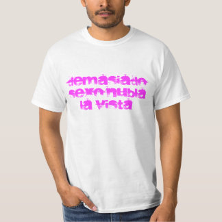 demasiado sexo nubla la vista tシャツ