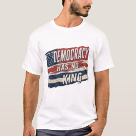 democracy has no king tシャツ