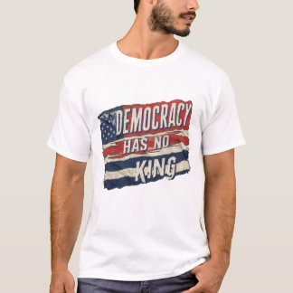 democracy has no king tシャツ
