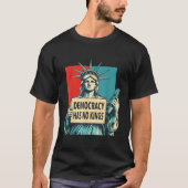 Democracy Has No Kings 4th Of July Statue Of Liber Tシャツ (正面)