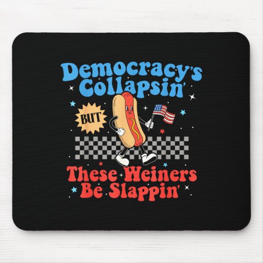 Democracy Is Collapsing But These Wieners Be Slapn マウスパッド (正面)