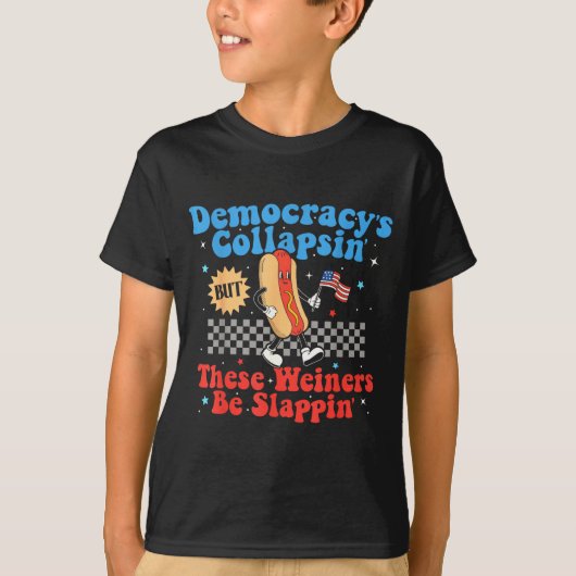 Democracy Is Collapsing But These Wieners Be Slapn Tシャツ (正面)