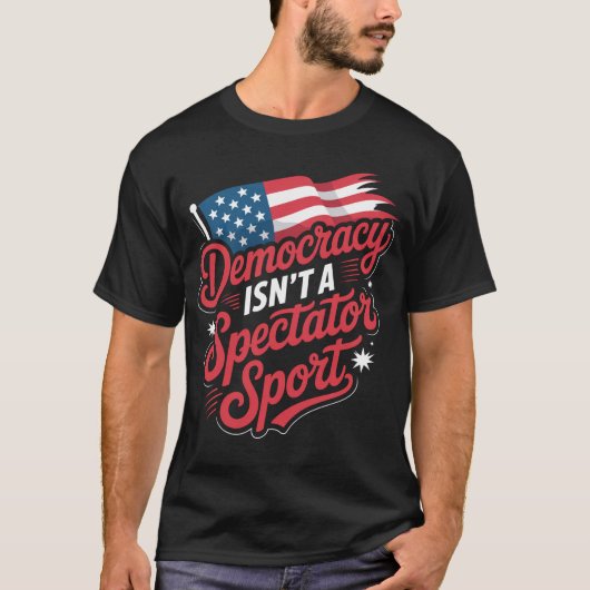 Democracy Isn’t A Spectator Sport Tシャツ (正面)