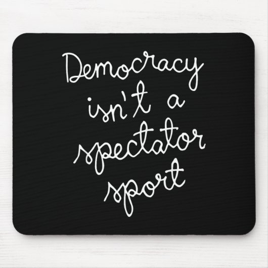 Democracy Isn’t A Spectator Srt Funny Quote マウスパッド (正面)