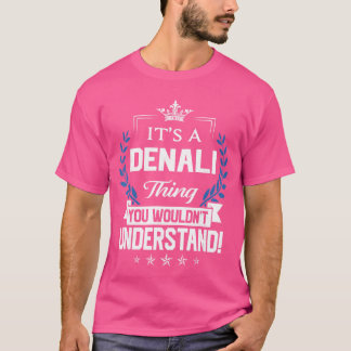 Denali Name Denalihing Name You Wouldnt Understand Tシャツ