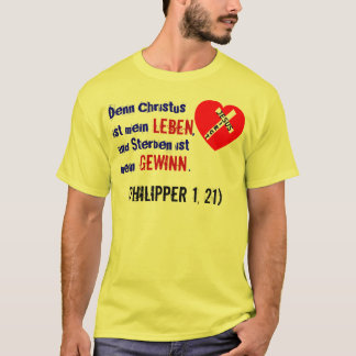 Denn Christus ist mein Leben,... (Philipper 1, 21) Tシャツ