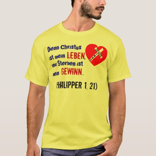 Denn Christus ist mein Leben,... (Philipper 1, 21) Tシャツ (正面)