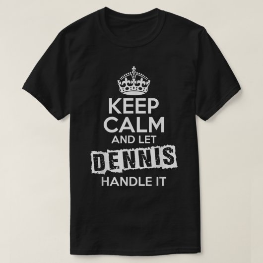 Dennis T-Shirt Keep Calm and Let Dennis Handle It Tシャツ (デザイン正面)