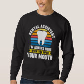 dental assistant I'm here when you open mouth dent スウェットシャツ (正面)