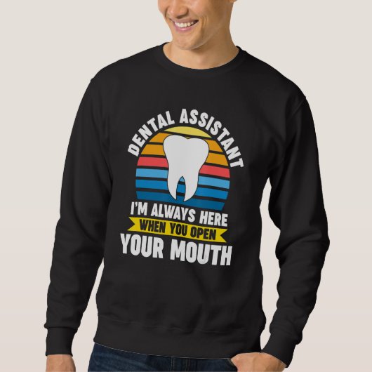 dental assistant I'm here when you open mouth dent スウェットシャツ (正面)
