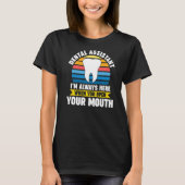 dental assistant I'm here when you open mouth dent Tシャツ (正面)