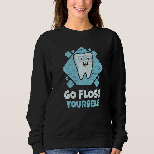 Dental Assistant Student Hygienist Go Floss Yourse スウェットシャツ (正面)
